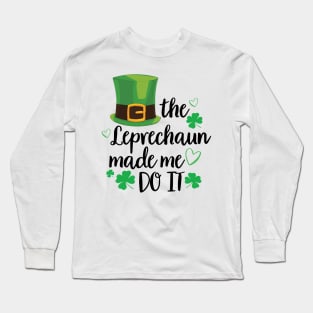 The Leprechaun Made Me Do It Shirt Funny St Patricks Day Leprechaun Long Sleeve T-Shirt